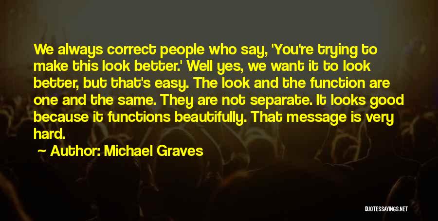 Not Always Easy Quotes By Michael Graves