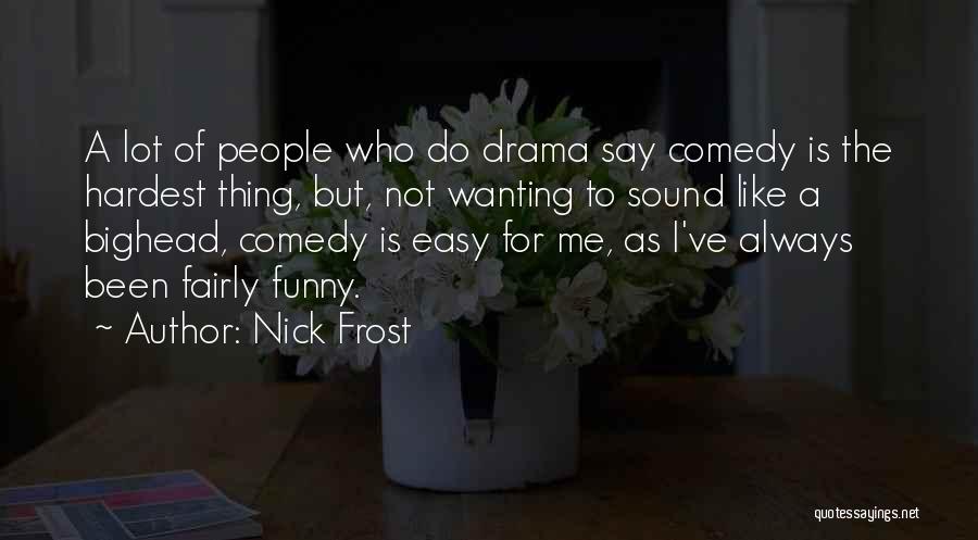 Not Always Easy Quotes By Nick Frost