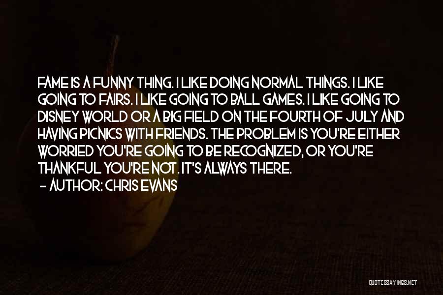 Not Always Going To Be There Quotes By Chris Evans