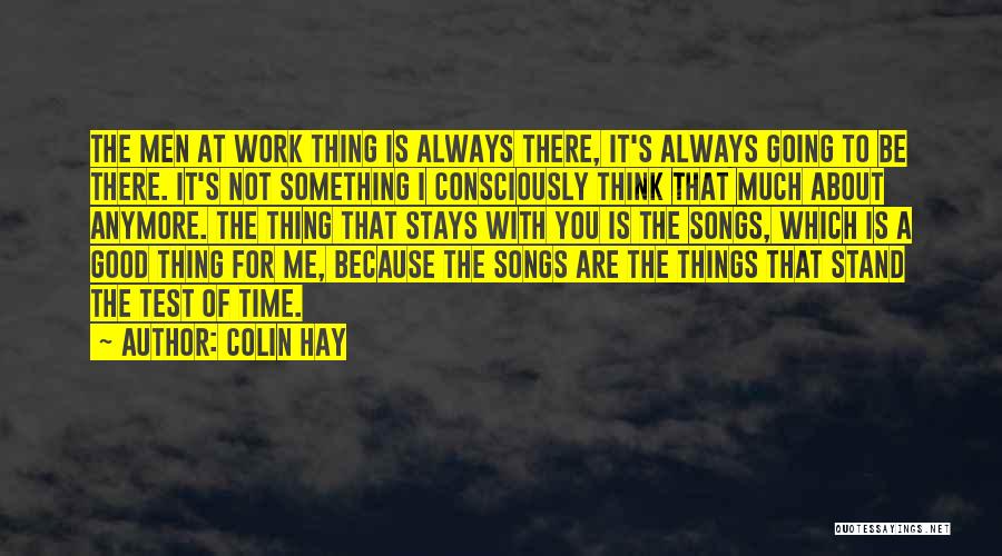 Not Always Going To Be There Quotes By Colin Hay