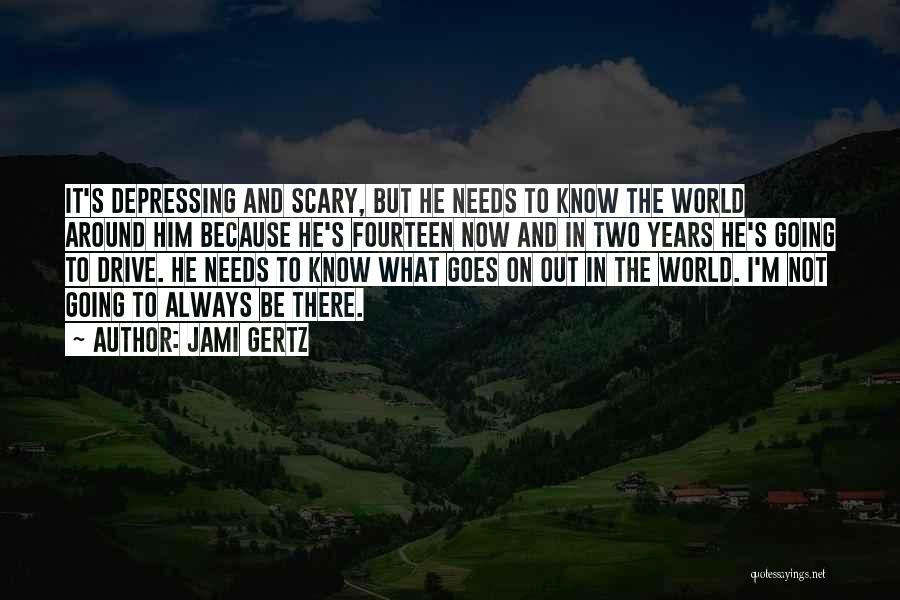 Not Always Going To Be There Quotes By Jami Gertz