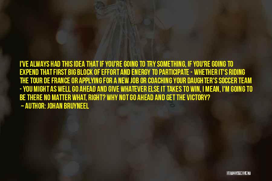 Not Always Going To Be There Quotes By Johan Bruyneel