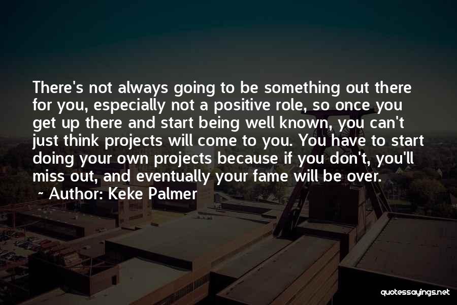 Not Always Going To Be There Quotes By Keke Palmer