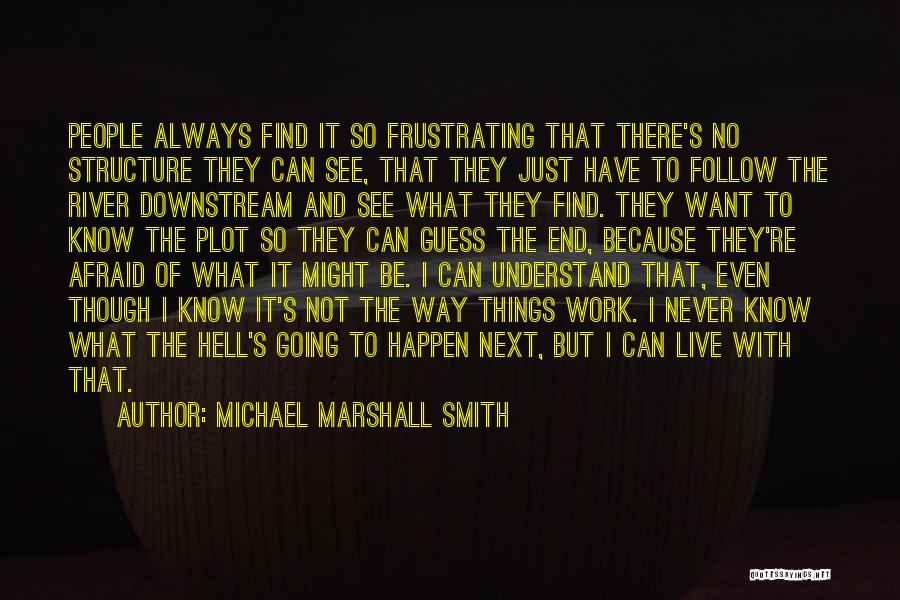 Not Always Going To Be There Quotes By Michael Marshall Smith