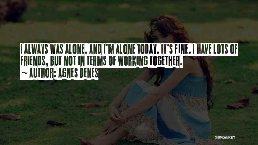 Not Always Together Quotes By Agnes Denes