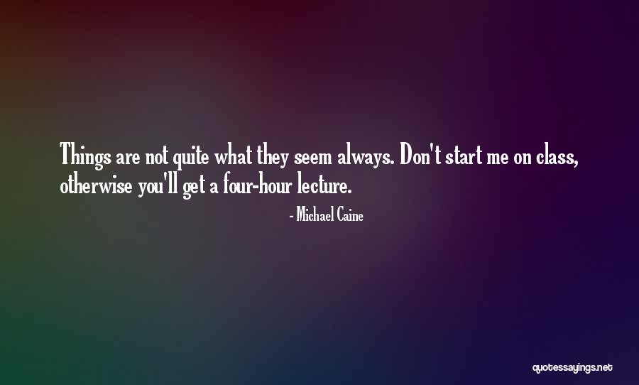 Not Always What They Seem Quotes By Michael Caine