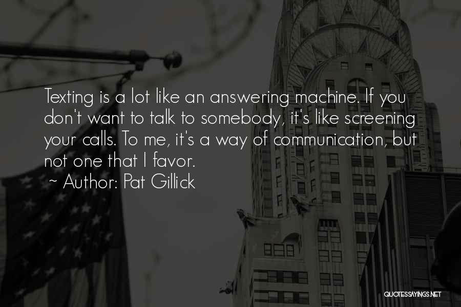 Not Answering Calls Quotes By Pat Gillick