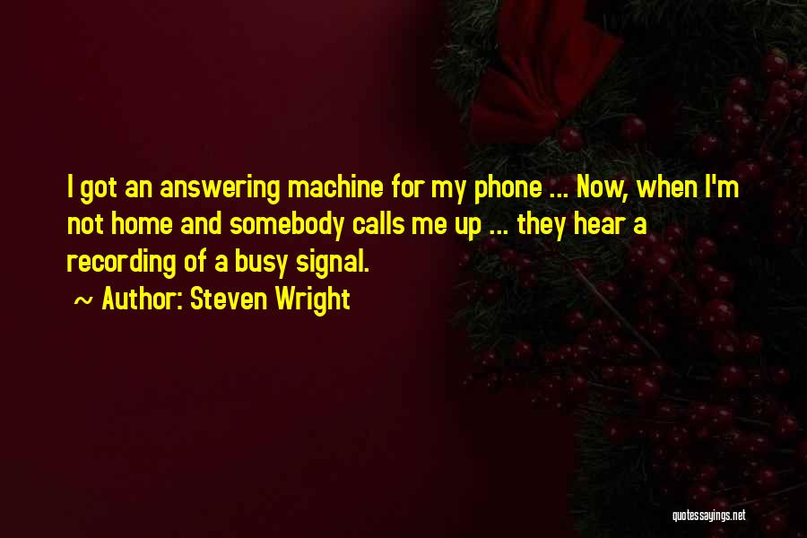 Not Answering Calls Quotes By Steven Wright