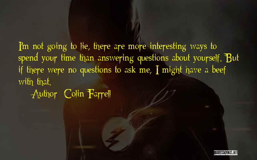 Not Answering Questions Quotes By Colin Farrell