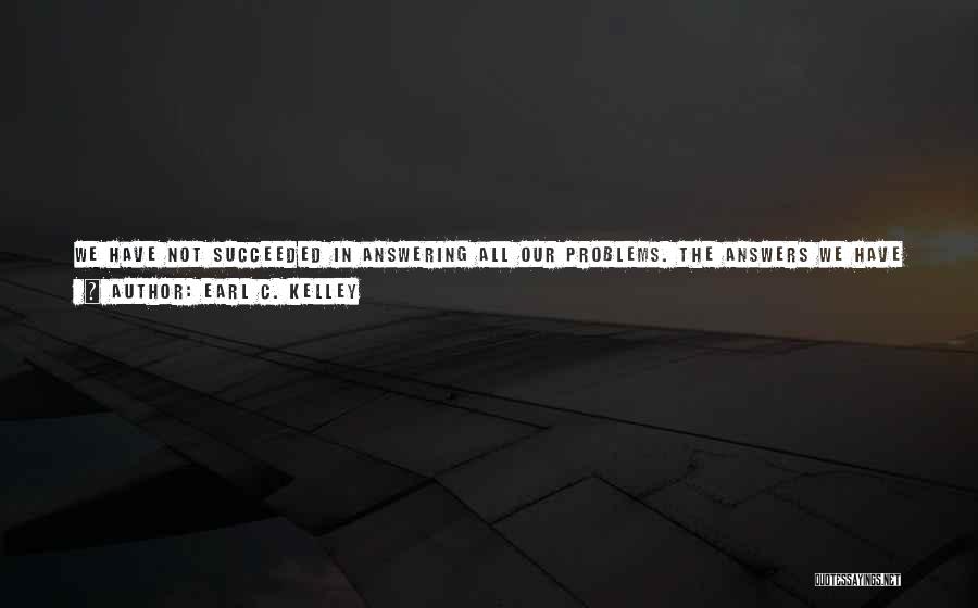 Not Answering Questions Quotes By Earl C. Kelley