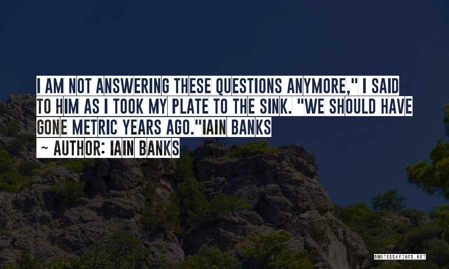 Not Answering Questions Quotes By Iain Banks
