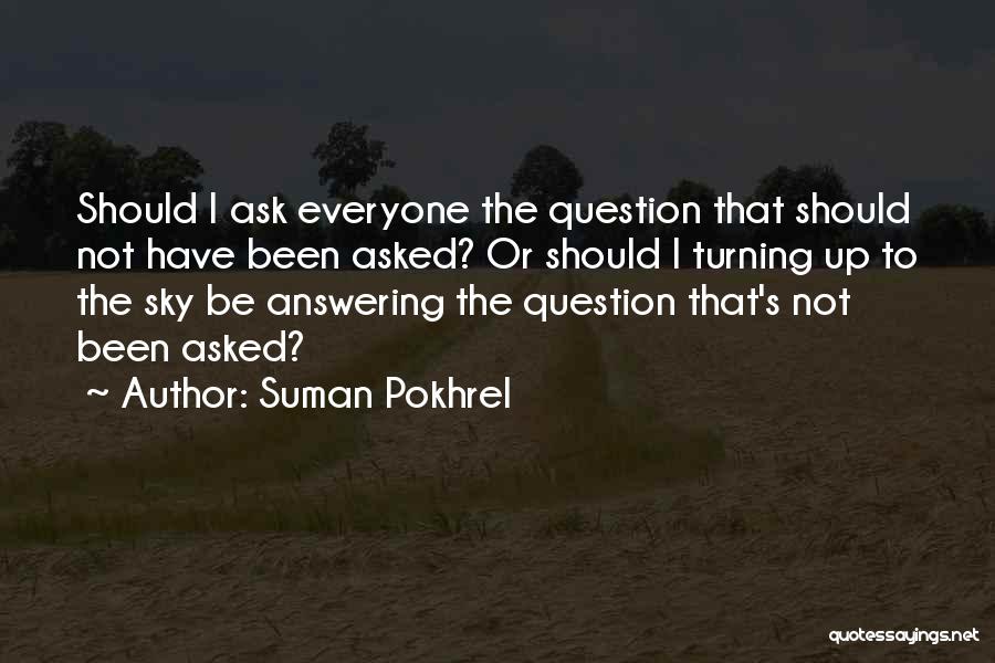 Not Answering Questions Quotes By Suman Pokhrel