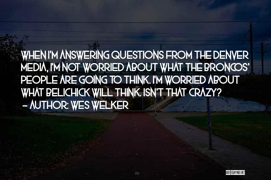 Not Answering Questions Quotes By Wes Welker