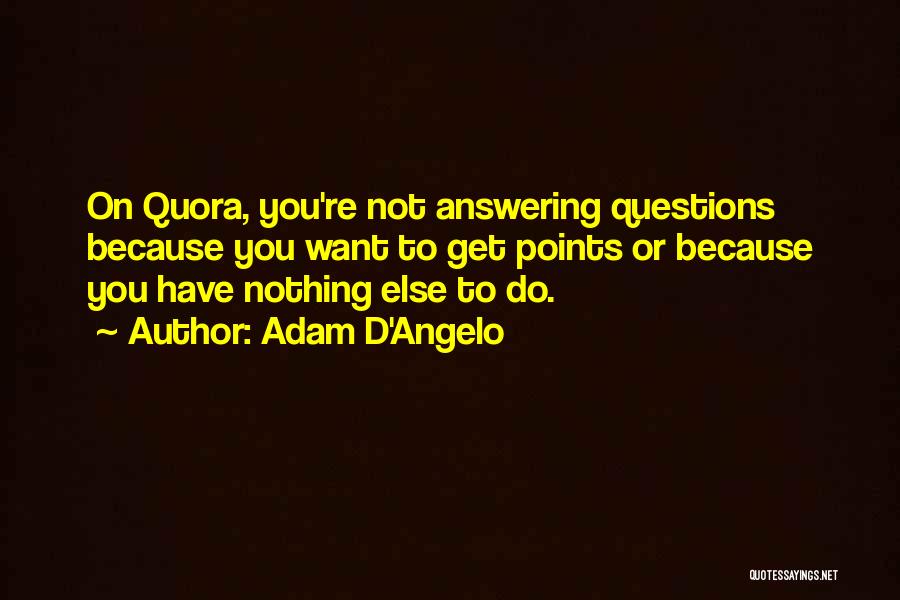 Not Answering Quotes By Adam D'Angelo