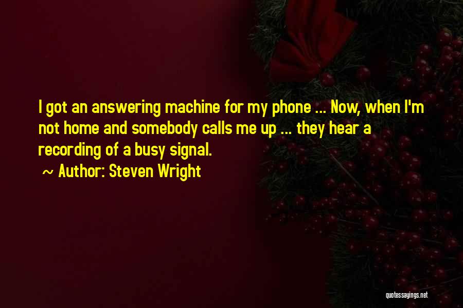 Not Answering Your Phone Quotes By Steven Wright