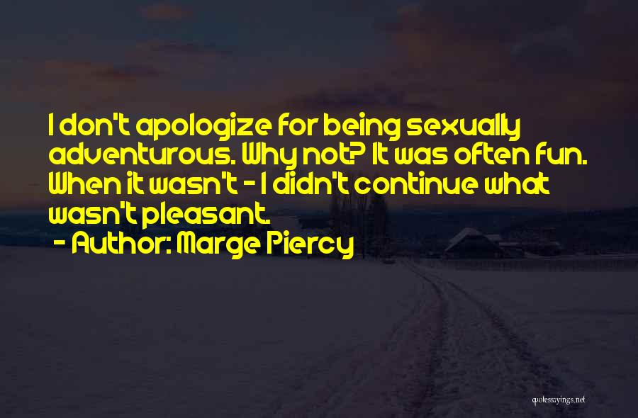 Not Apologizing For Being Yourself Quotes By Marge Piercy