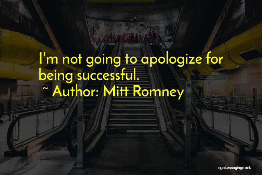 Not Apologizing For Being Yourself Quotes By Mitt Romney