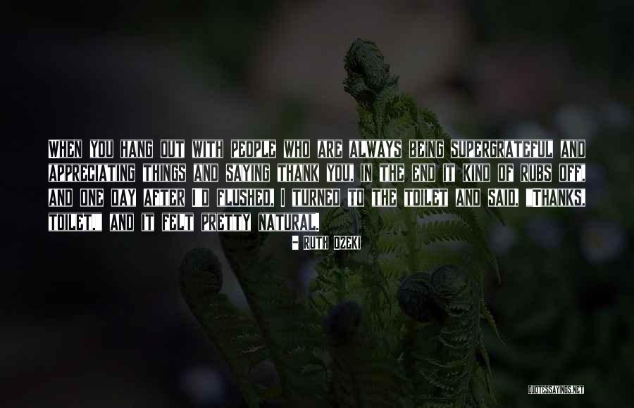 Not Appreciating What U Have Quotes By Ruth Ozeki Not Appreciating What U Have Quotes By Ruth Ozeki