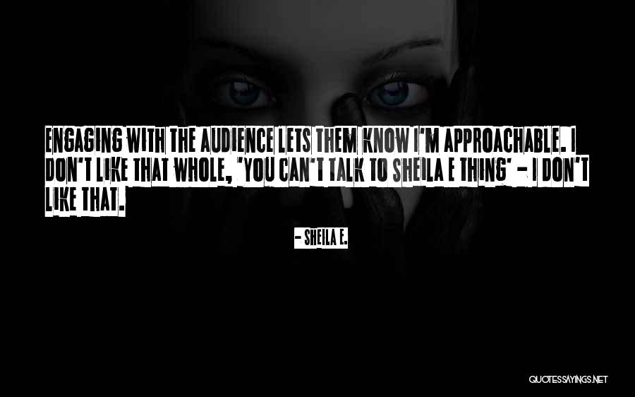 Not Approachable Quotes By Sheila E. Not Approachable Quotes By Sheila E.