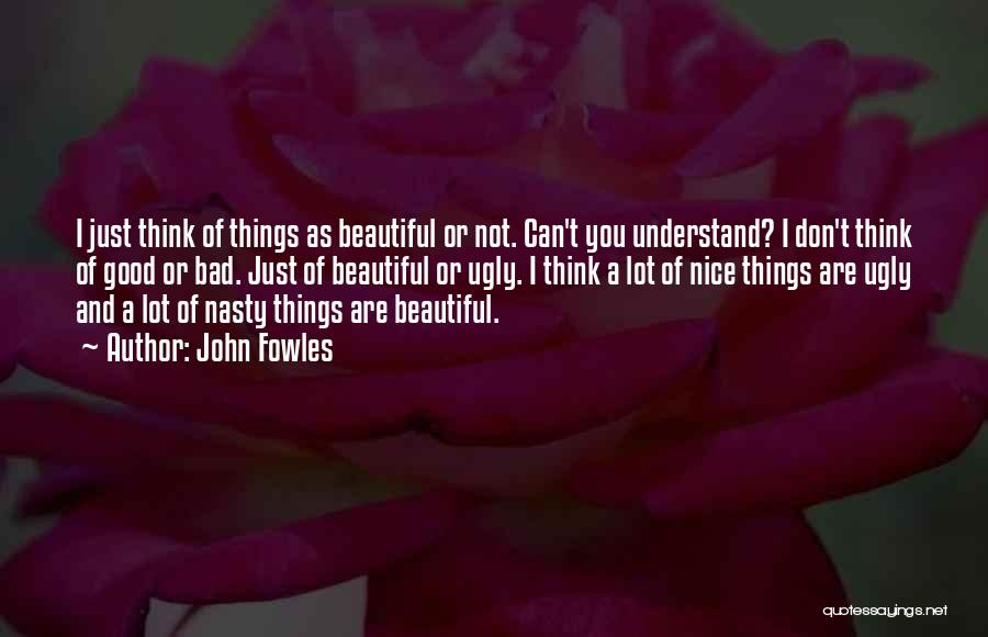 Not As Bad As You Think Quotes By John Fowles