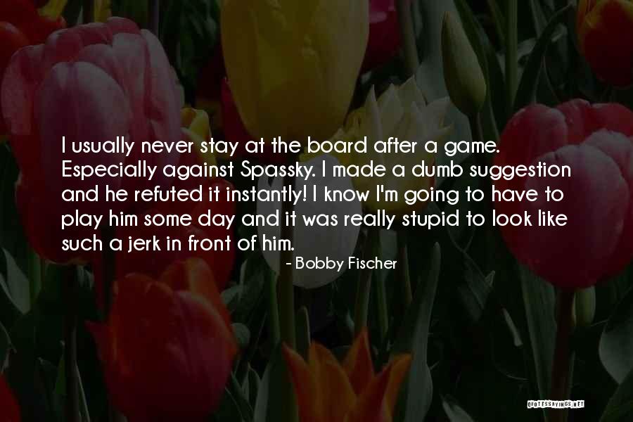 Not As Dumb As I Look Quotes By Bobby Fischer Not As Dumb As I Look Quotes By Bobby Fischer