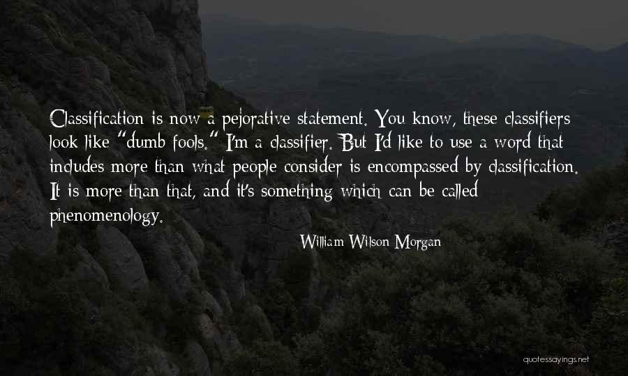 Not As Dumb As I Look Quotes By William Wilson Morgan Not As Dumb As I Look Quotes By William Wilson Morgan
