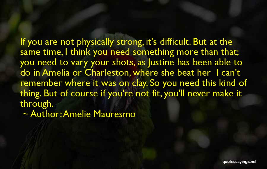 Not As Strong As You Think Quotes By Amelie Mauresmo