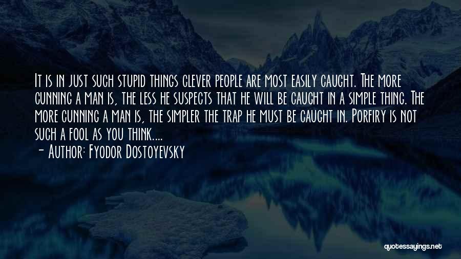 Not As Stupid As You Think Quotes By Fyodor Dostoyevsky