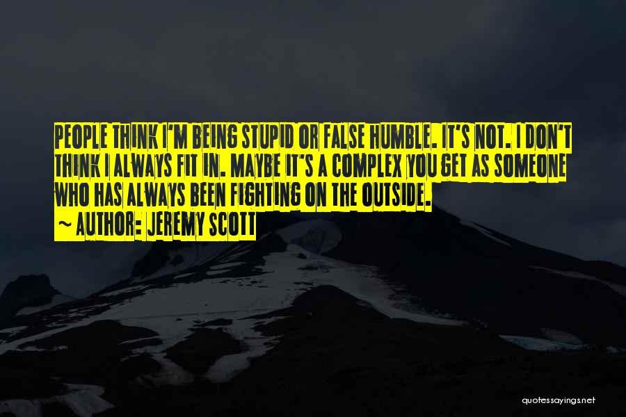 Not As Stupid As You Think Quotes By Jeremy Scott