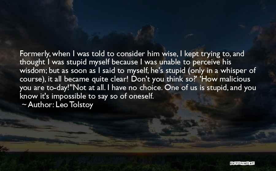 Not As Stupid As You Think Quotes By Leo Tolstoy