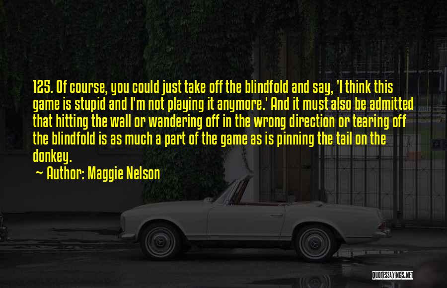 Not As Stupid As You Think Quotes By Maggie Nelson