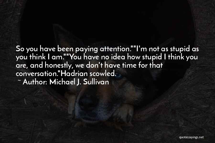 Not As Stupid As You Think Quotes By Michael J. Sullivan