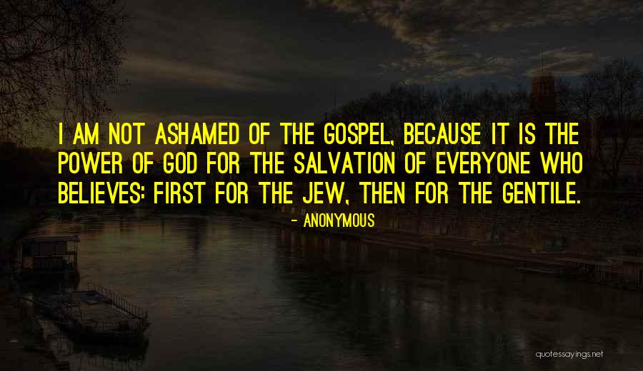 Not Ashamed Of God Quotes By Anonymous