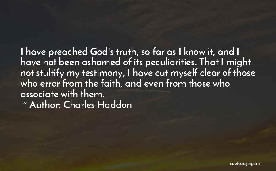 Not Ashamed Of God Quotes By Charles Haddon