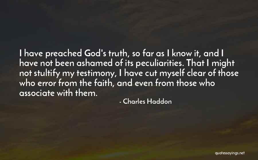 Not Ashamed Of God Quotes By Charles Haddon