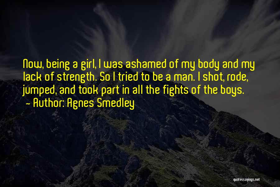 Not Ashamed Of My Body Quotes By Agnes Smedley