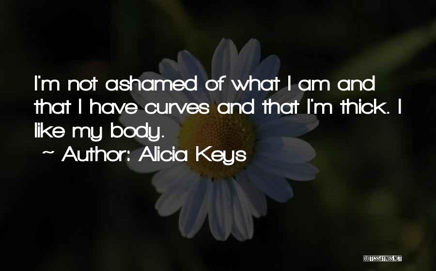 Not Ashamed Of My Body Quotes By Alicia Keys