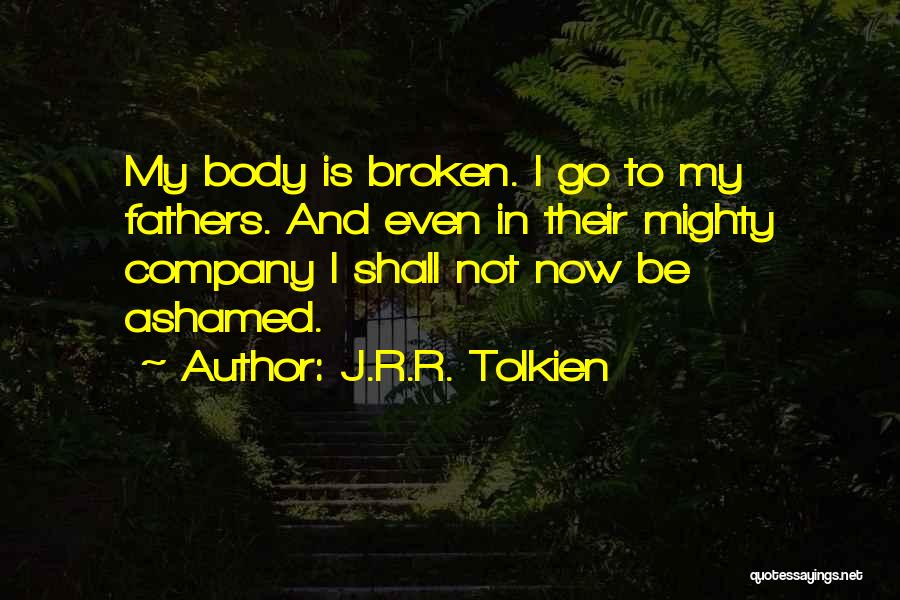 Not Ashamed Of My Body Quotes By J.R.R. Tolkien