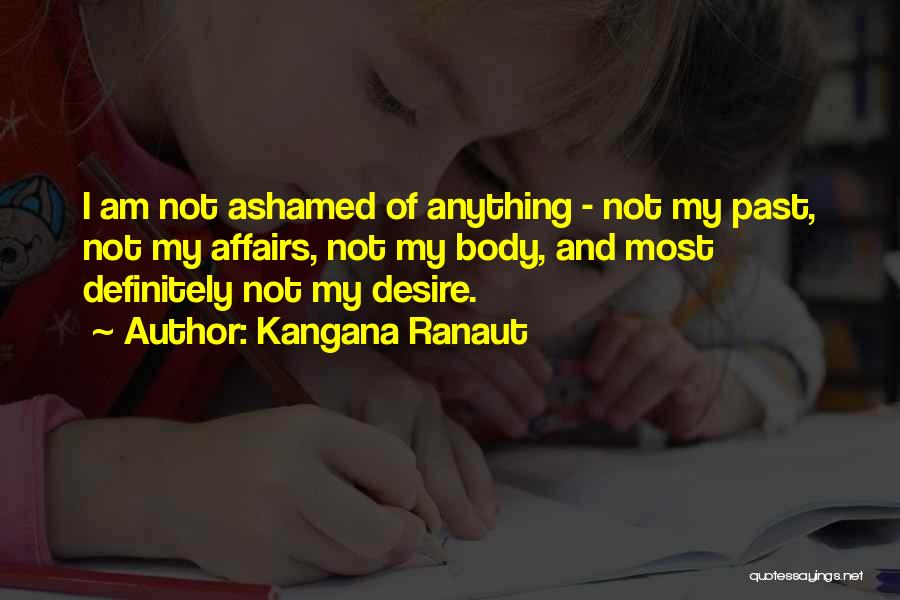 Not Ashamed Of My Body Quotes By Kangana Ranaut