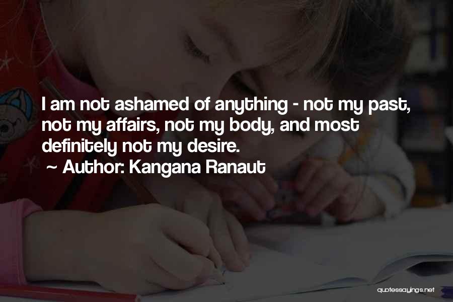 Not Ashamed Of My Past Quotes By Kangana Ranaut