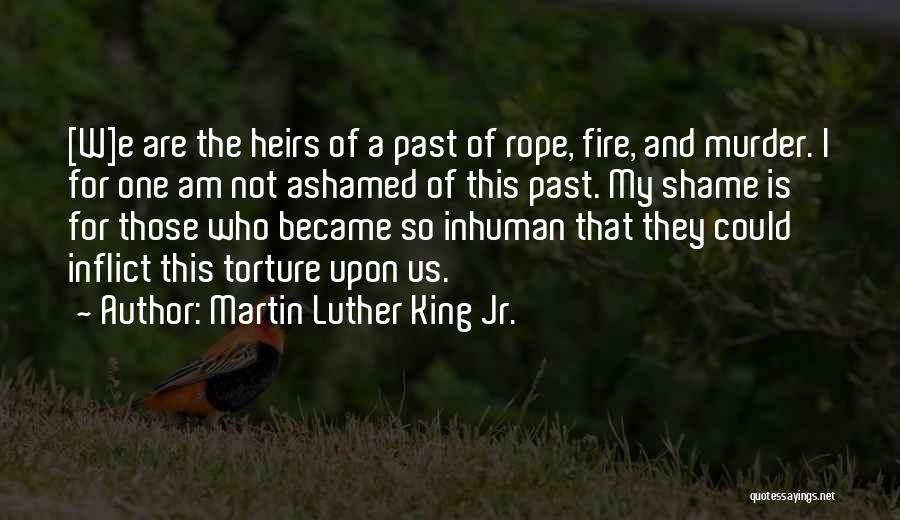 Not Ashamed Of My Past Quotes By Martin Luther King Jr.