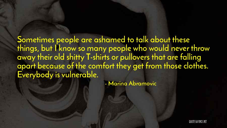 Not Ashamed T Shirts Quotes By Marina Abramovic Not Ashamed T Shirts Quotes By Marina Abramovic