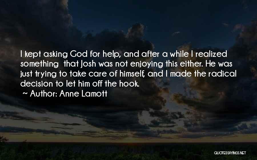 Not Asking For Help Quotes By Anne Lamott