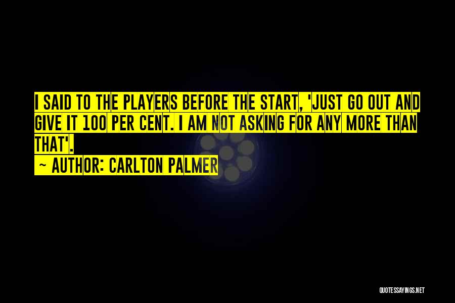 Not Asking For More Quotes By Carlton Palmer