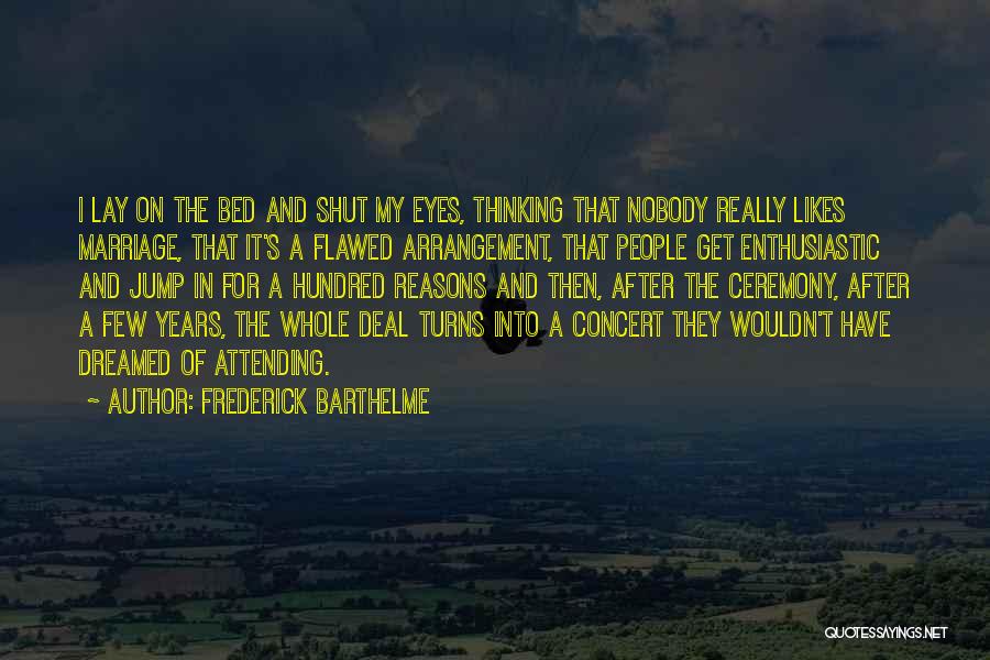 Not Attending Marriage Quotes By Frederick Barthelme