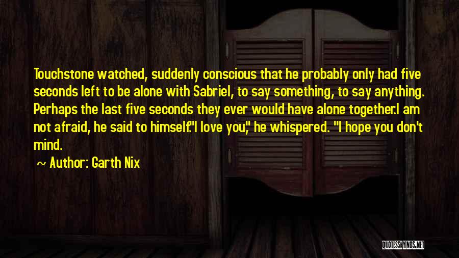 Not Be Afraid To Love Quotes By Garth Nix