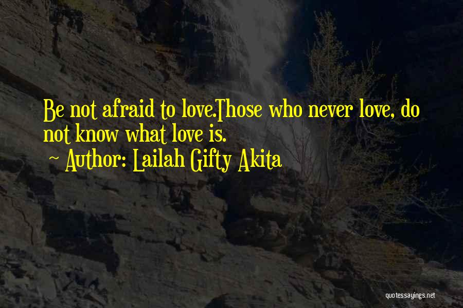 Not Be Afraid To Love Quotes By Lailah Gifty Akita