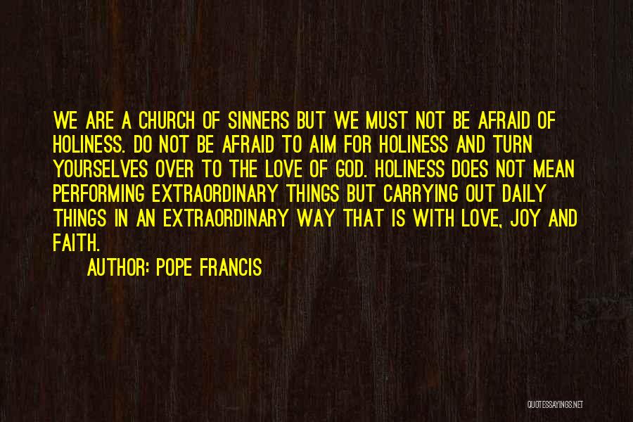 Not Be Afraid To Love Quotes By Pope Francis