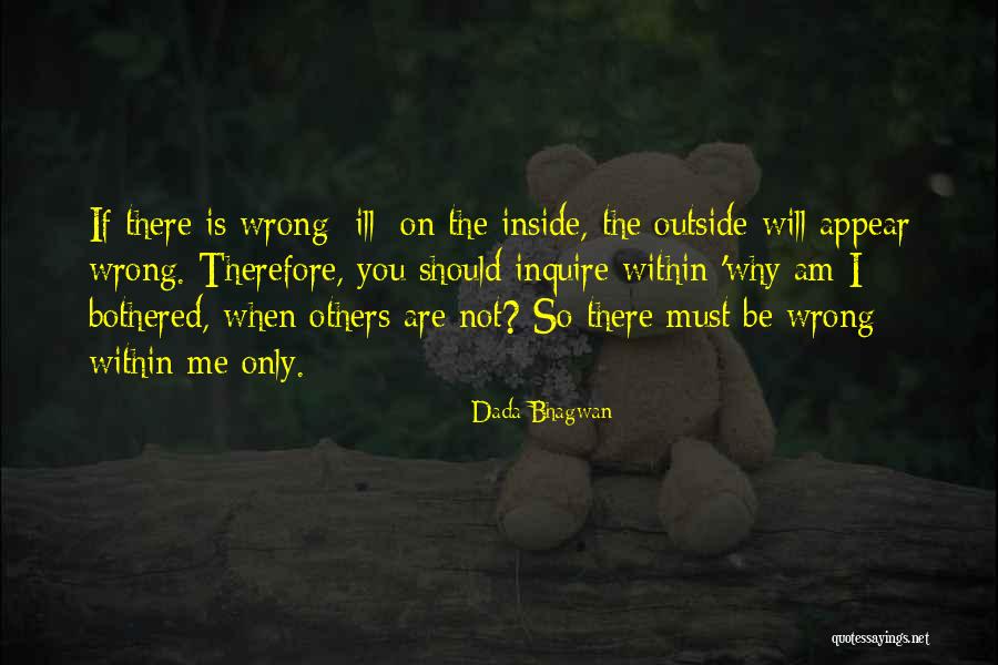 Not Be Bothered Quotes By Dada Bhagwan Not Be Bothered Quotes By Dada Bhagwan