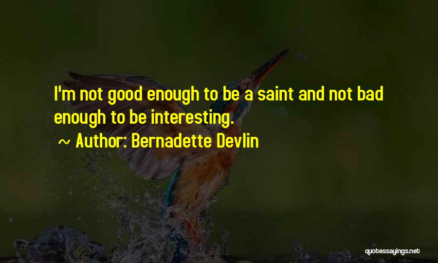 Not Be Good Enough Quotes By Bernadette Devlin